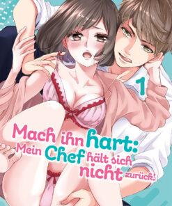 Mach ihn hart: Mein Chef hält sich nicht zurück!, Band 01